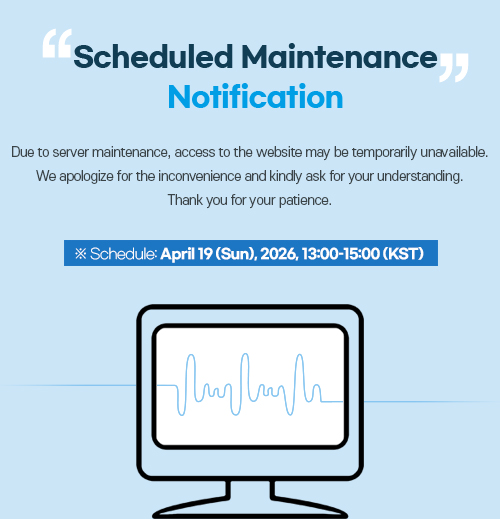 Scheduled Maintenance Notification We apologize for the inconvenience and would like to ask for your understanding. Thank you for your patience. �� Schedule : 04.19 (Sun) 13:00 ~ 15:00 (KST)